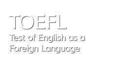 TOEFL Test of English as a Foreign Language